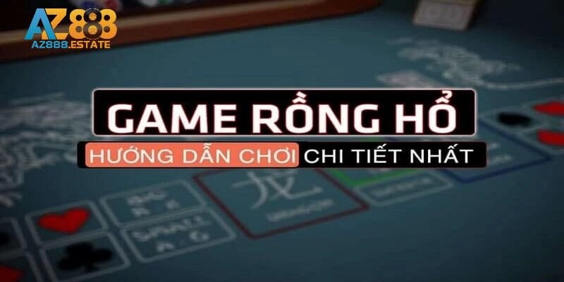 Tổng Hợp 5+ Cách Chơi Rồng Hổ Bất Khả Chiến Bại Như Cao Thủ